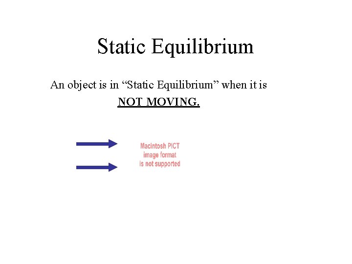 Static Equilibrium An object is in “Static Equilibrium” when it is NOT MOVING. 