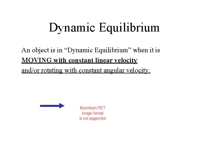 Dynamic Equilibrium An object is in “Dynamic Equilibrium” when it is MOVING with constant