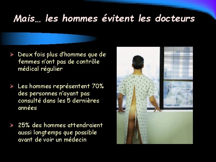 Mais… les hommes évitent les docteurs Ø Deux fois plus d’hommes que de femmes