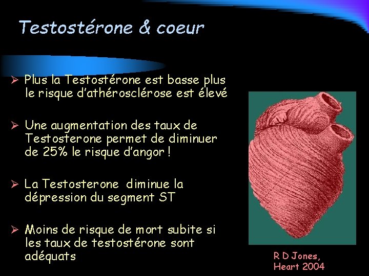 Testostérone & coeur Ø Plus la Testostérone est basse plus le risque d’athérosclérose est