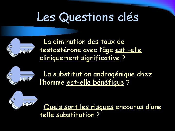 Les Questions clés La diminution des taux de testostérone avec l’âge est –elle cliniquement