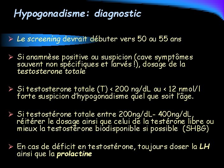 Hypogonadisme: diagnostic Ø Le screening devrait débuter vers 50 ou 55 ans Ø Si
