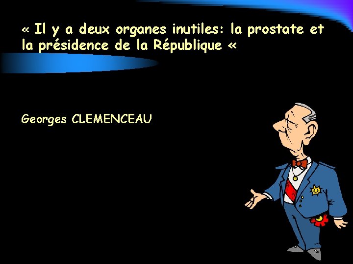  « Il y a deux organes inutiles: la prostate et la présidence de