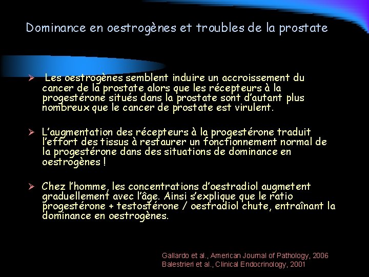Dominance en oestrogènes et troubles de la prostate Ø Les oestrogènes semblent induire un