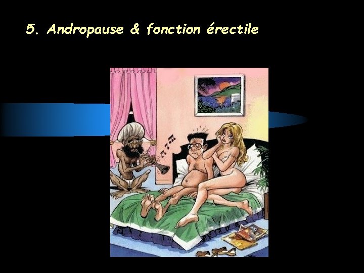 5. Andropause & fonction érectile 