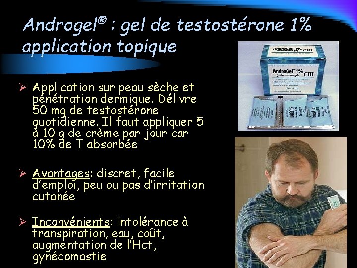 Androgel® : gel de testostérone 1% application topique Ø Application sur peau sèche et