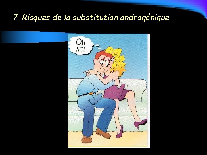 7. Risques de la substitution androgénique 