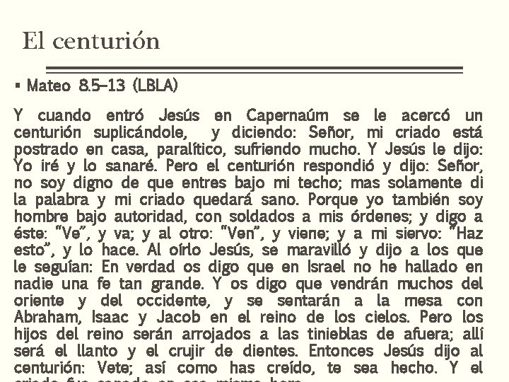 El centurión § Mateo 8. 5– 13 (LBLA) Y cuando entró Jesús en Capernaúm