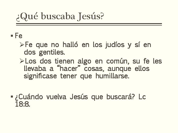 ¿Qué buscaba Jesús? § Fe ØFe que no halló en los judíos y sí