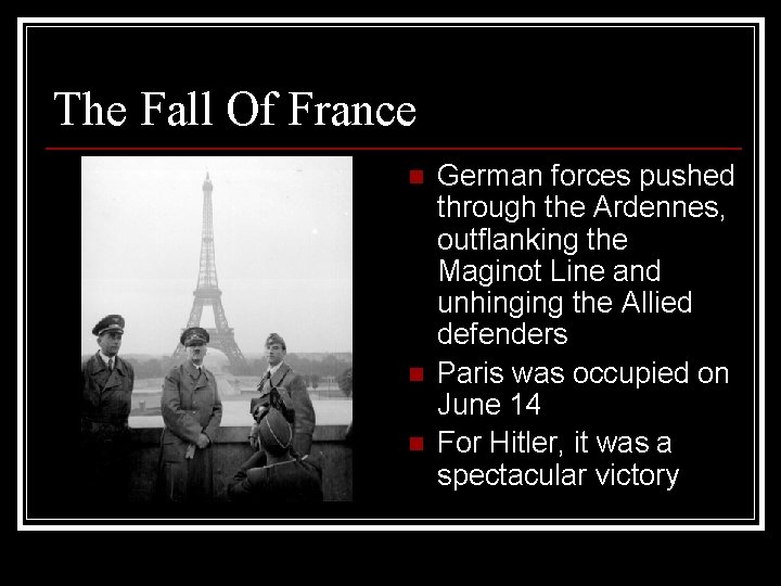 The Fall Of France n n n German forces pushed through the Ardennes, outflanking