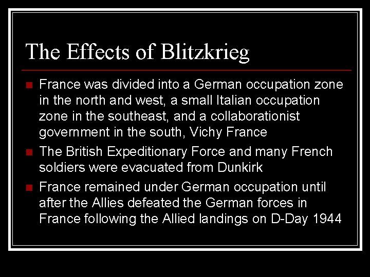 The Effects of Blitzkrieg n n n France was divided into a German occupation