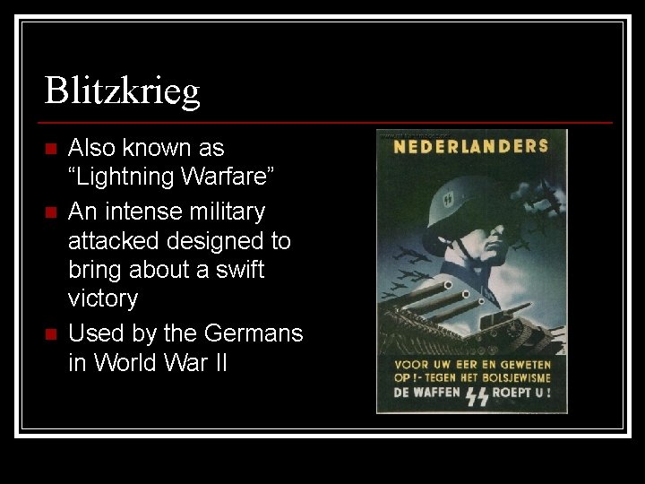 Blitzkrieg n n n Also known as “Lightning Warfare” An intense military attacked designed