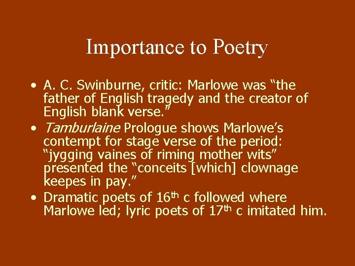 Importance to Poetry • A. C. Swinburne, critic: Marlowe was “the father of English