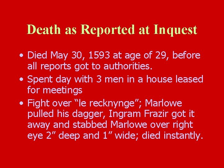 Death as Reported at Inquest • Died May 30, 1593 at age of 29,