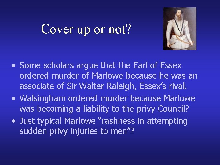 Cover up or not? • Some scholars argue that the Earl of Essex ordered