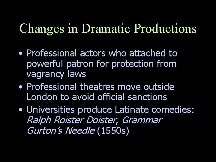 Changes in Dramatic Productions • Professional actors who attached to powerful patron for protection