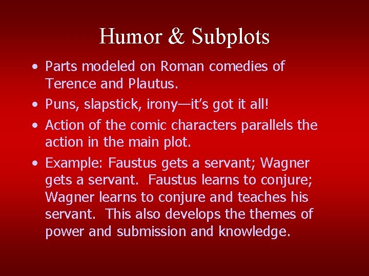 Humor & Subplots • Parts modeled on Roman comedies of Terence and Plautus. •