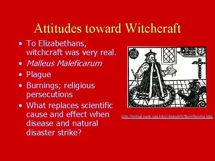 Attitudes toward Witchcraft • To Elizabethans, witchcraft was very real. • Malleus Maleficarum •