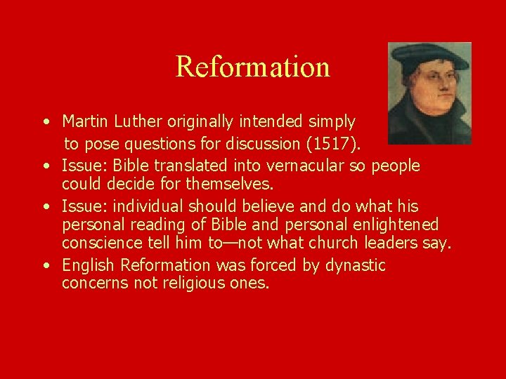 Reformation • Martin Luther originally intended simply to pose questions for discussion (1517). •