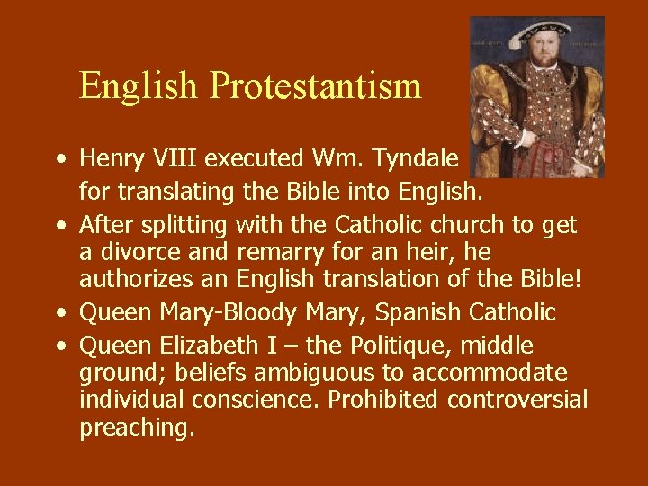 English Protestantism • Henry VIII executed Wm. Tyndale for translating the Bible into English.