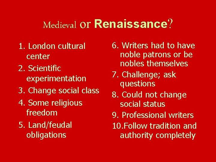 Medieval or Renaissance? 1. London cultural center 2. Scientific experimentation 3. Change social class