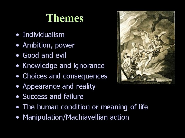 Themes • • • Individualism Ambition, power Good and evil Knowledge and ignorance Choices