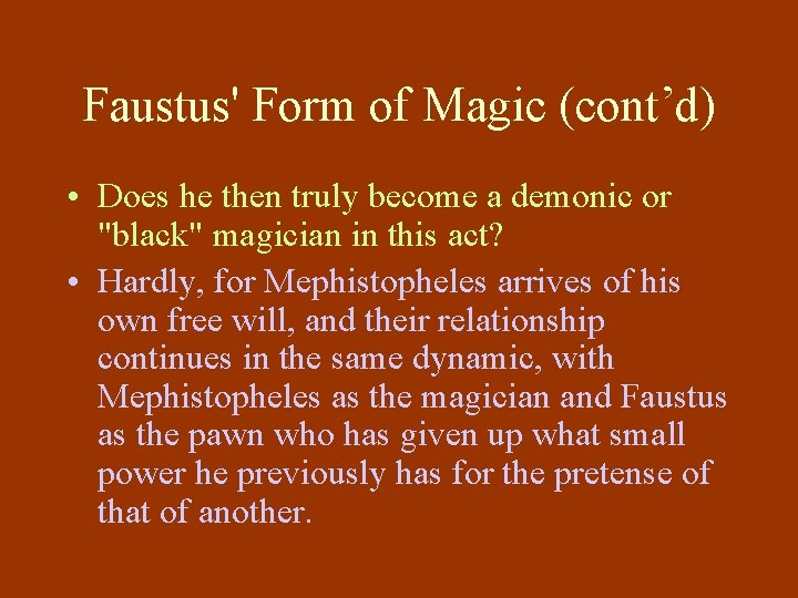 Faustus' Form of Magic (cont’d) • Does he then truly become a demonic or