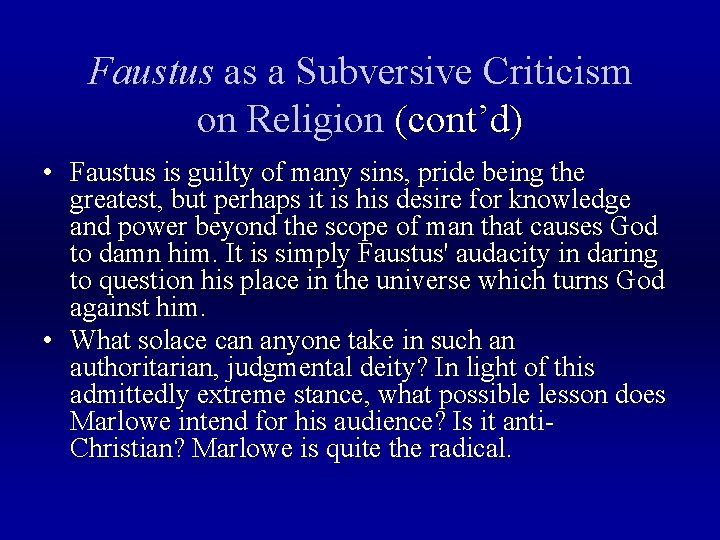 Faustus as a Subversive Criticism on Religion (cont’d) • Faustus is guilty of many