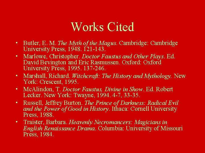 Works Cited • Butler, E. M. The Myth of the Magus. Cambridge: Cambridge University