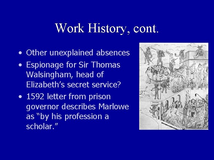 Work History, cont. • Other unexplained absences • Espionage for Sir Thomas Walsingham, head