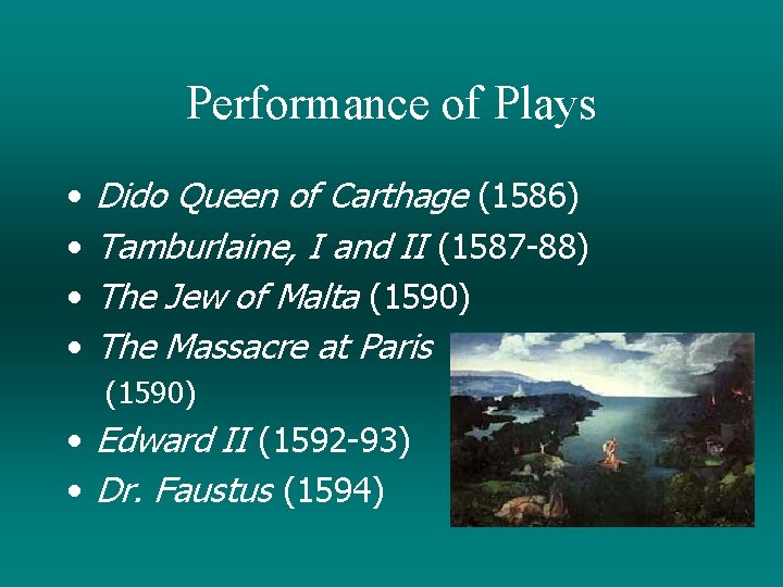 Performance of Plays • • Dido Queen of Carthage (1586) Tamburlaine, I and II