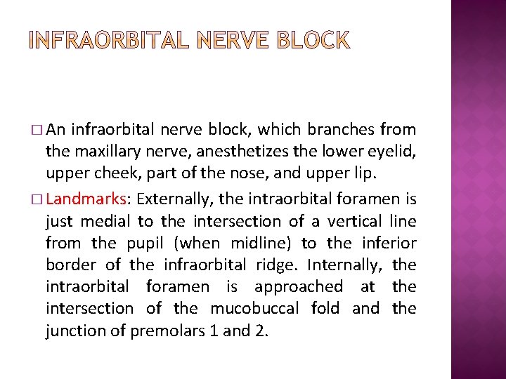 � An infraorbital nerve block, which branches from the maxillary nerve, anesthetizes the lower