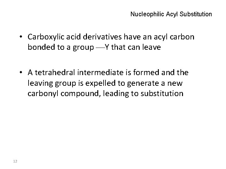 Nucleophilic Acyl Substitution • Carboxylic acid derivatives have an acyl carbon bonded to a