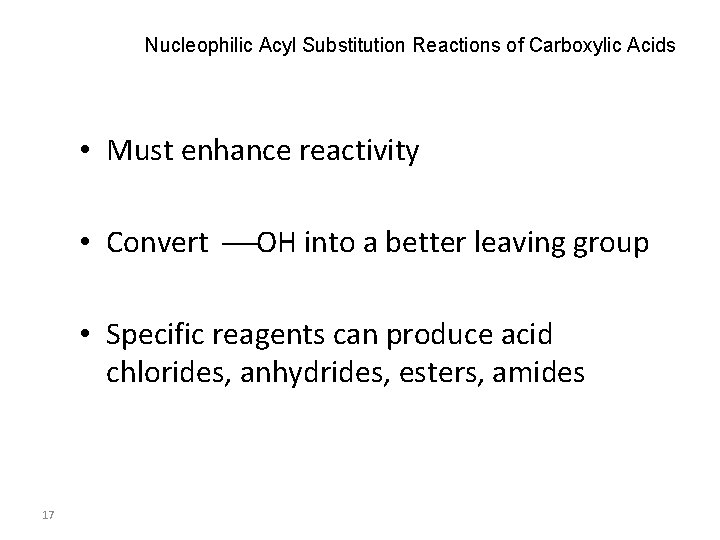 Nucleophilic Acyl Substitution Reactions of Carboxylic Acids • Must enhance reactivity • Convert OH