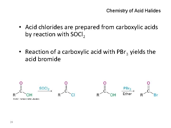 Chemistry of Acid Halides • Acid chlorides are prepared from carboxylic acids by reaction