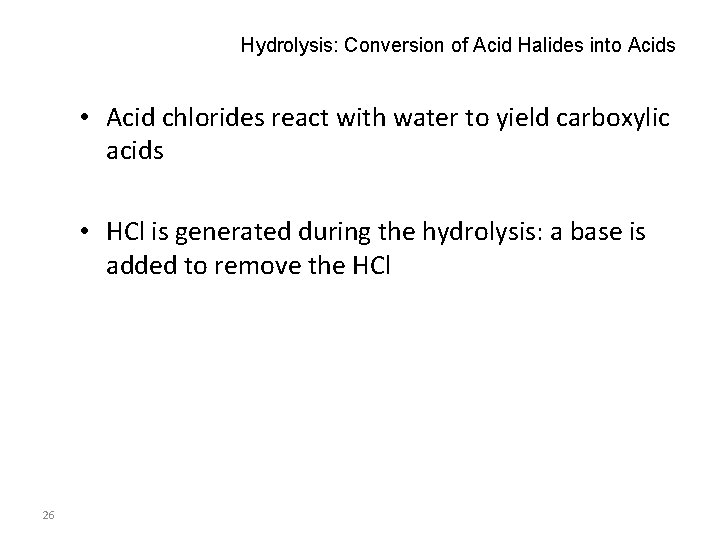 Hydrolysis: Conversion of Acid Halides into Acids • Acid chlorides react with water to