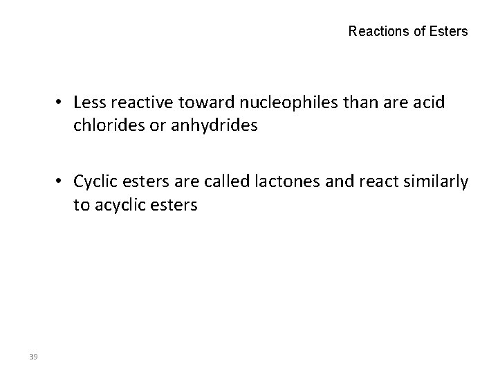 Reactions of Esters • Less reactive toward nucleophiles than are acid chlorides or anhydrides