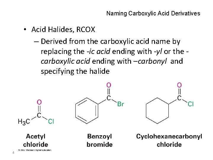 Naming Carboxylic Acid Derivatives • Acid Halides, RCOX – Derived from the carboxylic acid