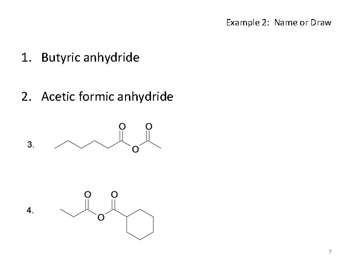 Example 2: Name or Draw 1. Butyric anhydride 2. Acetic formic anhydride 7 