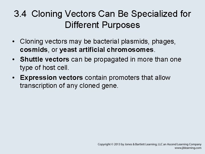 3. 4 Cloning Vectors Can Be Specialized for Different Purposes • Cloning vectors may