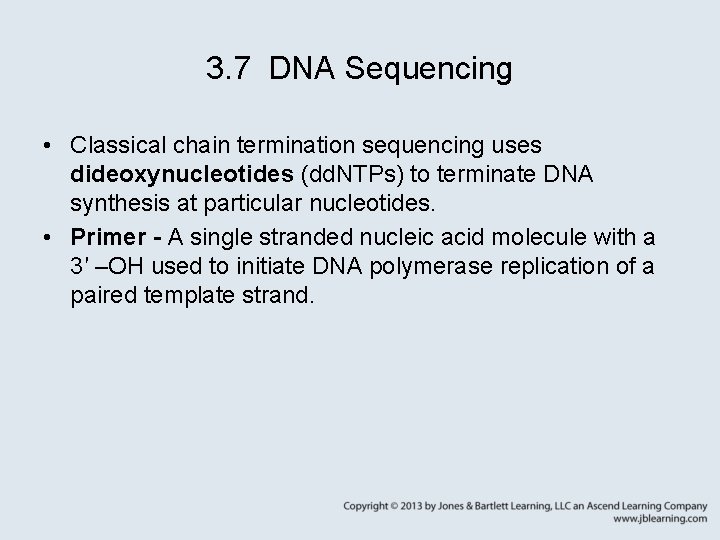 3. 7 DNA Sequencing • Classical chain termination sequencing uses dideoxynucleotides (dd. NTPs) to