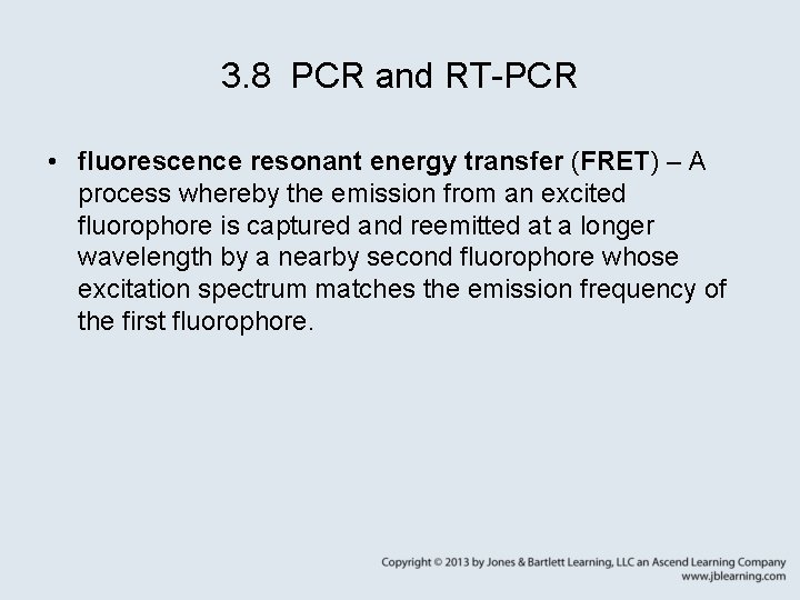 3. 8 PCR and RT-PCR • fluorescence resonant energy transfer (FRET) – A process