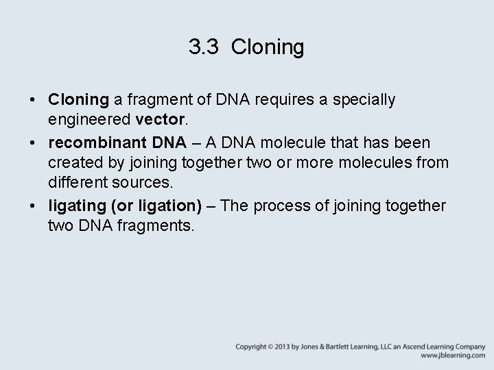 3. 3 Cloning • Cloning a fragment of DNA requires a specially engineered vector.