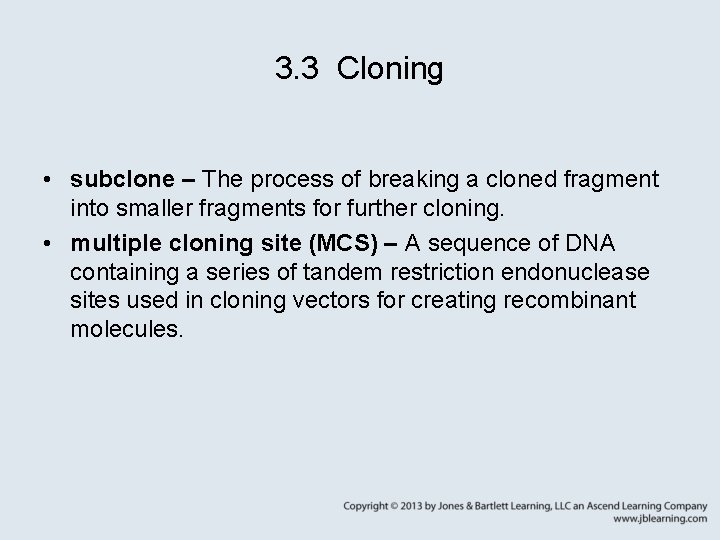 3. 3 Cloning • subclone – The process of breaking a cloned fragment into