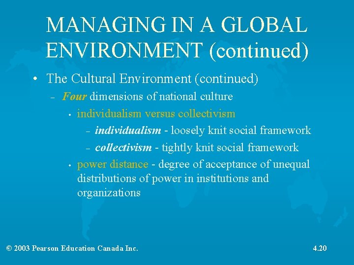 MANAGING IN A GLOBAL ENVIRONMENT (continued) • The Cultural Environment (continued) – Four dimensions