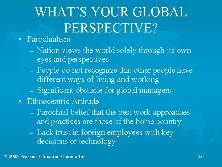 WHAT’S YOUR GLOBAL PERSPECTIVE? • Parochialism – Nation views the world solely through its