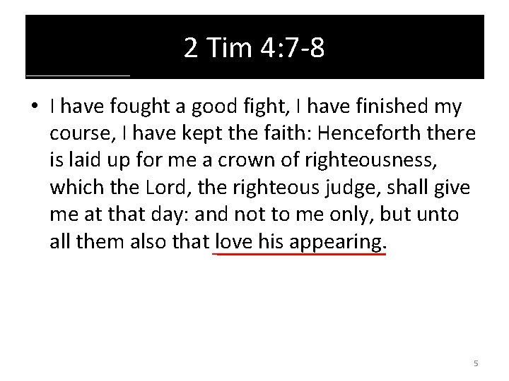 2 Tim 4: 7 -8 • I have fought a good fight, I have