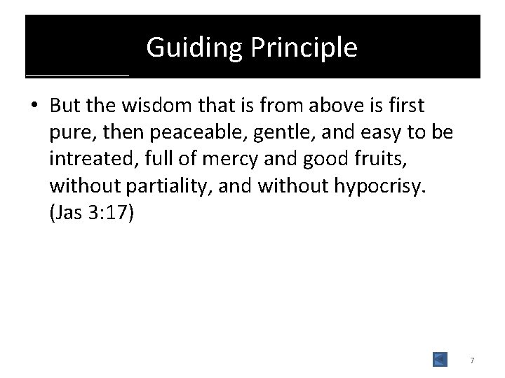 Guiding Principle • But the wisdom that is from above is first pure, then