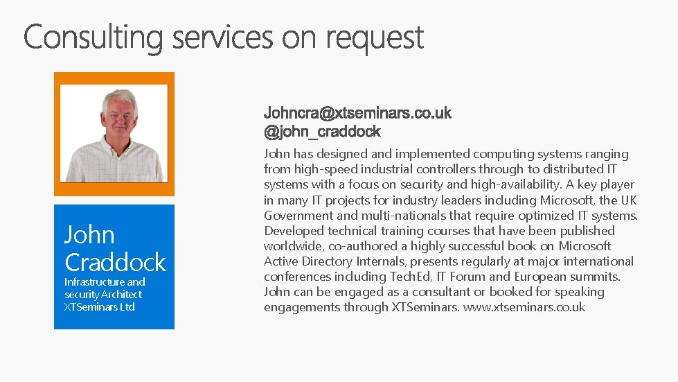 John Craddock Infrastructure and security Architect XTSeminars Ltd John has designed and implemented computing