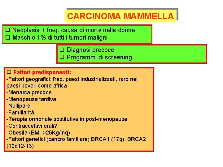 CARCINOMA MAMMELLA q Neoplasia + freq. causa di morte nella donne q Maschio 1%